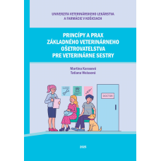 PRINCÍPY A PRAX ZÁKLADNÉHO VETERINÁRNEHO OŠETROVATEĽSTVA PRE VETERINÁRNE SESTRY